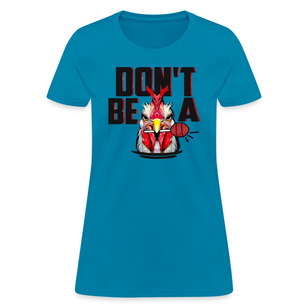 Don't Be A Cock Sucker Women's T-Shirt - turquoise