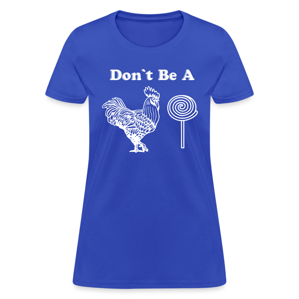 Don't Be A Cock Sucker Women's T-Shirt (Rooster / Lollipop) - royal blue