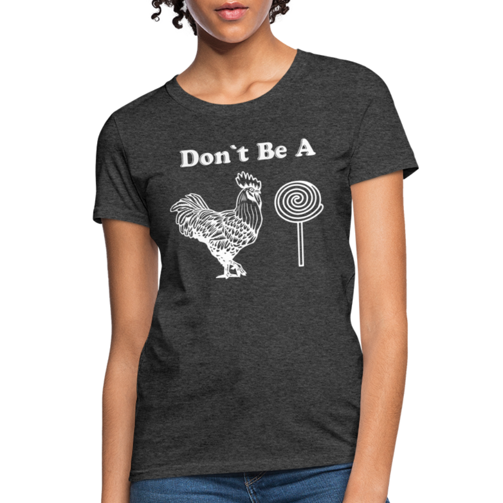 Don't Be A Cock Sucker Women's T-Shirt (Rooster / Lollipop) - heather black