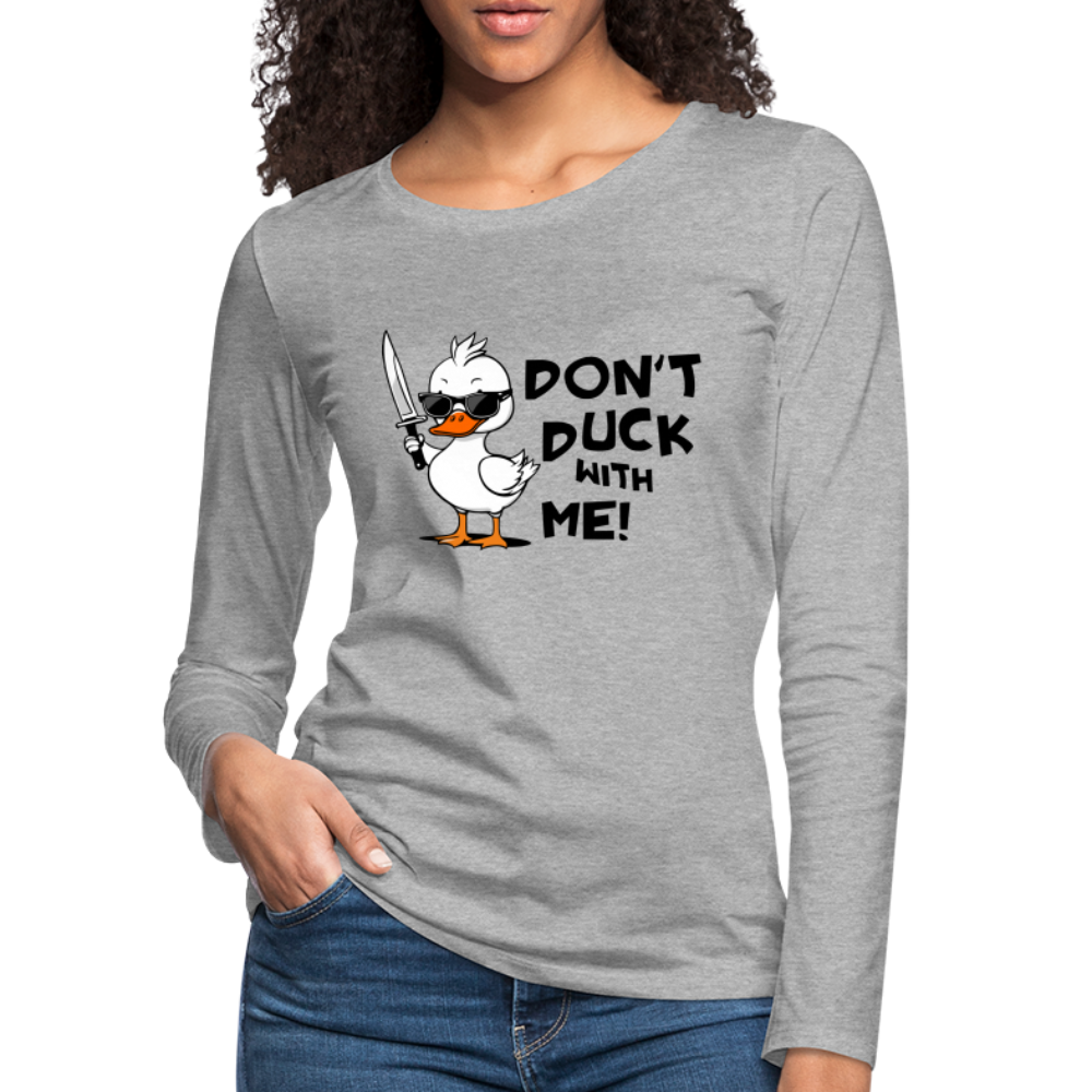 Don't Duck With Me Women's Premium Long Sleeve T-Shirt Color: heather ice blue
