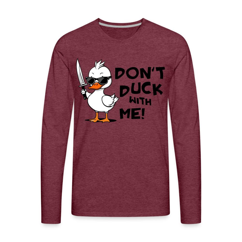 Don't Duck With Me Men's Premium Long Sleeve T-Shirt Color: heather burgundy