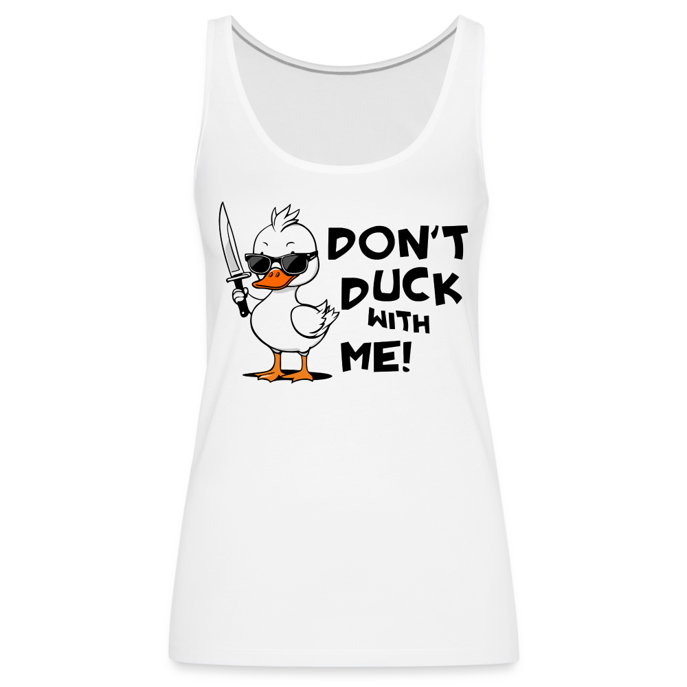 Don't Duck With Me Women’s Premium Tank Top Color: white