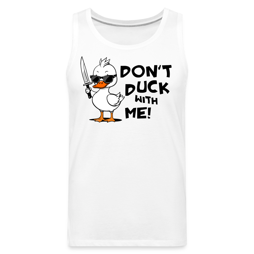 Don't Duck With Me Men's Premium Tank Top Color: white