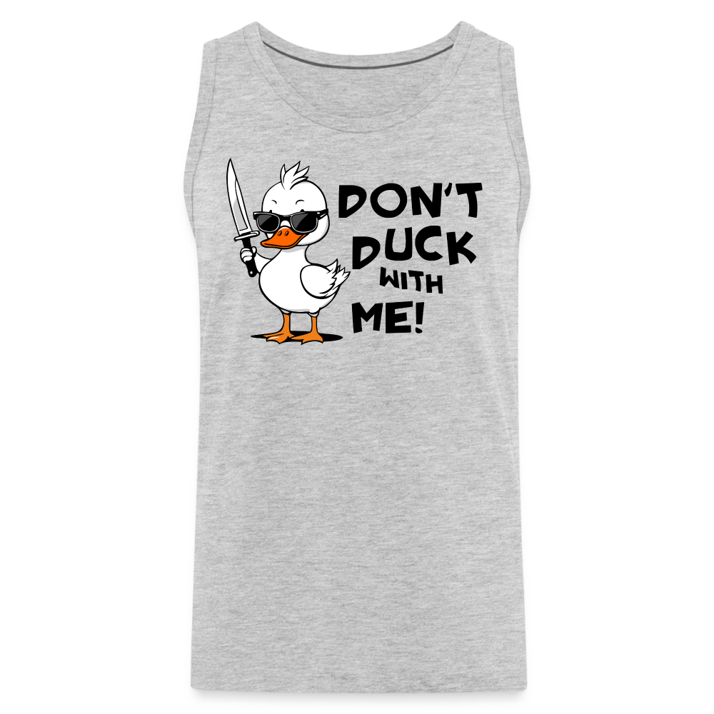 Don't Duck With Me Men's Premium Tank Top Color: heather gray