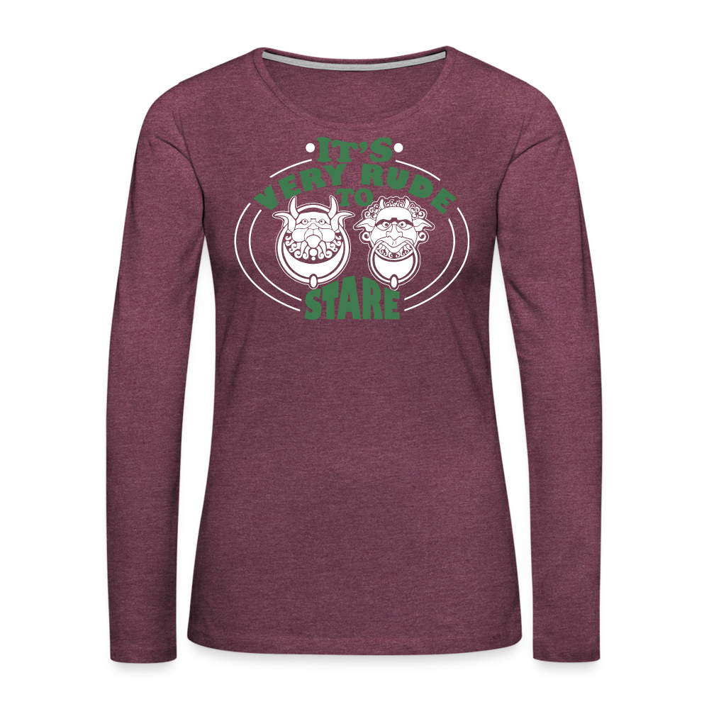It's Very Rude To Stare Women's Premium Long Sleeve T-Shirt (Knockers) Color: heather burgundy