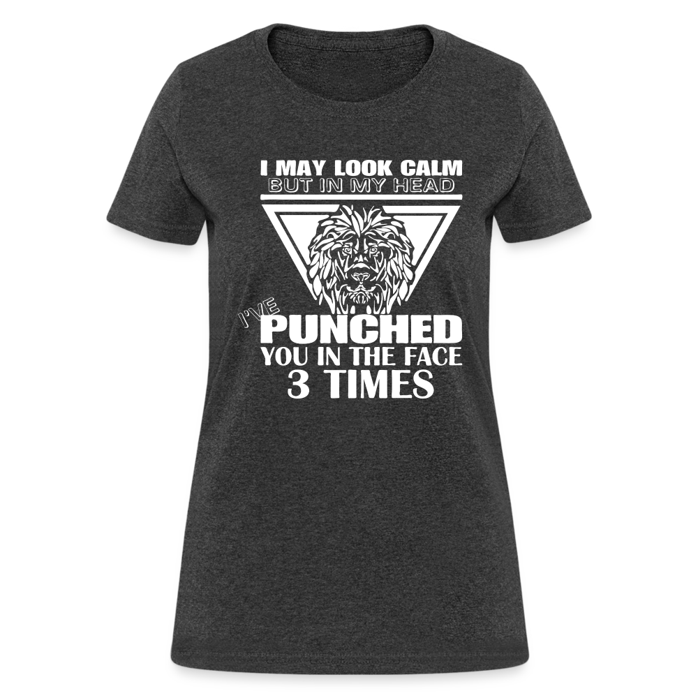 Punched You 3 Times In The Face Women's T-Shirt (Stay Calm) - heather black