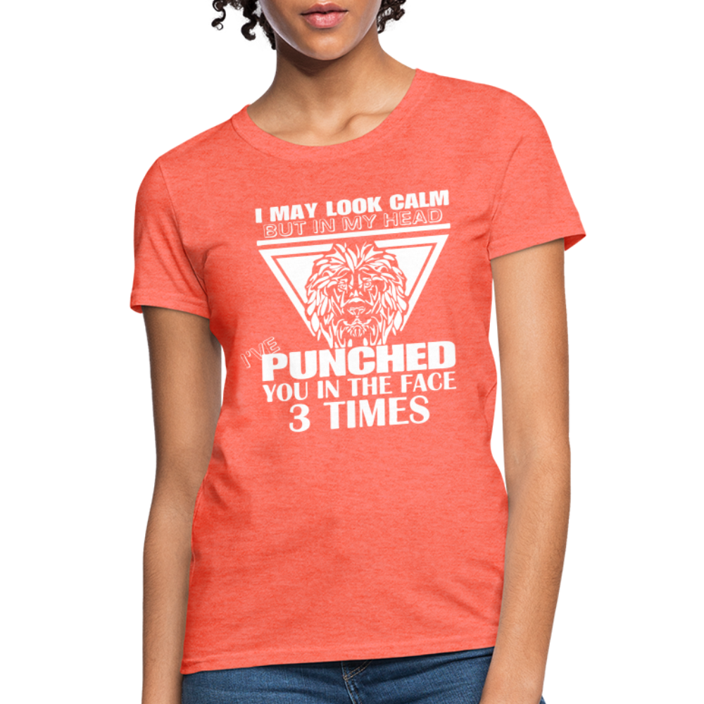 Punched You 3 Times In The Face Women's T-Shirt (Stay Calm) - heather coral