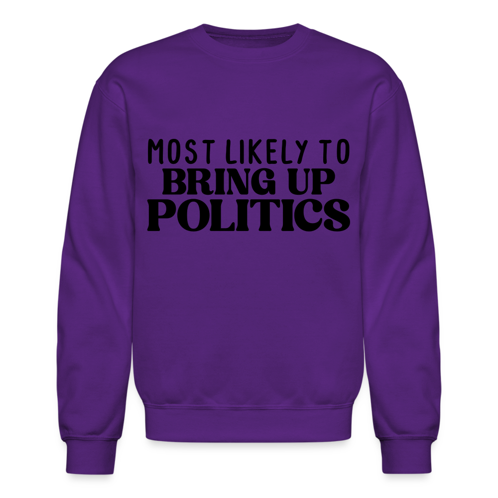 Most Likely To Bring Up Politics Sweatshirt Color: purple