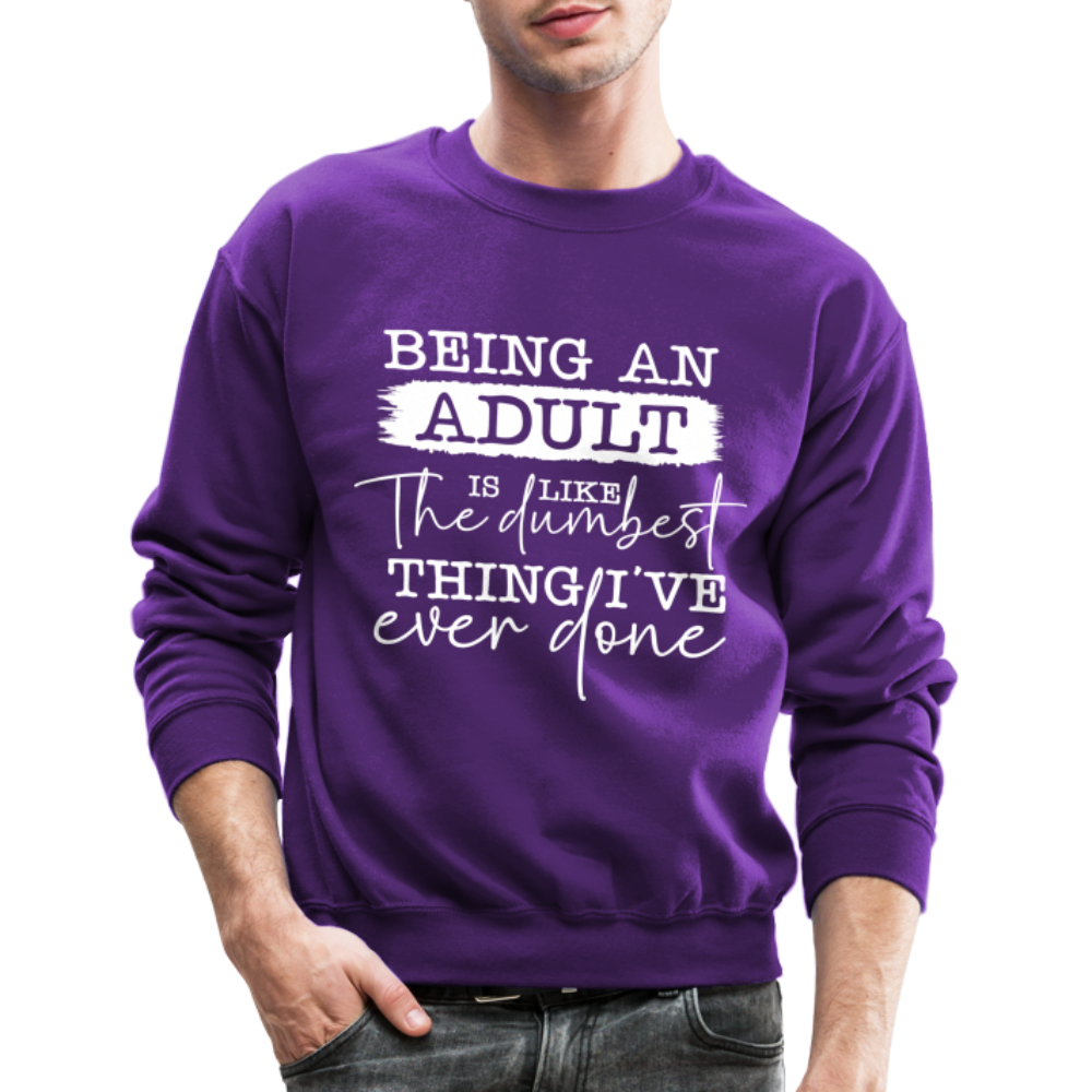 Being An Adult Is Like The Dumbest Thing I've Ever Done Sweatshirt Color: purple