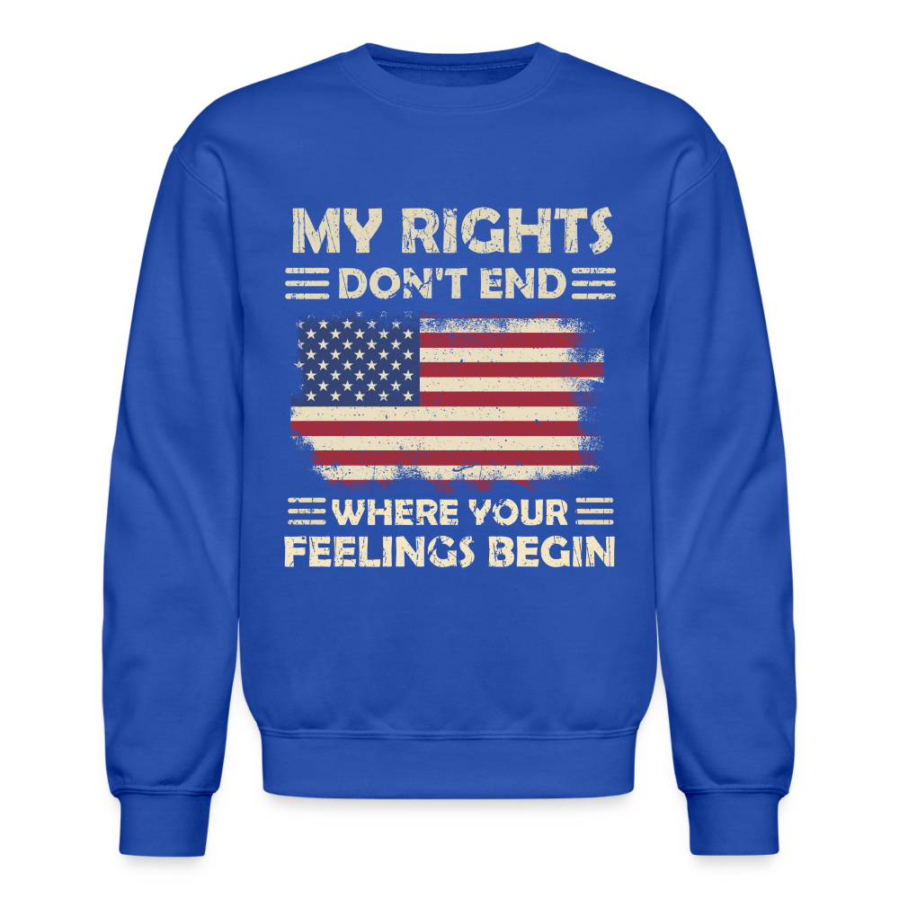 My Rights Don't End Where Your Feelings Begin Sweatshirt Color: royal blue