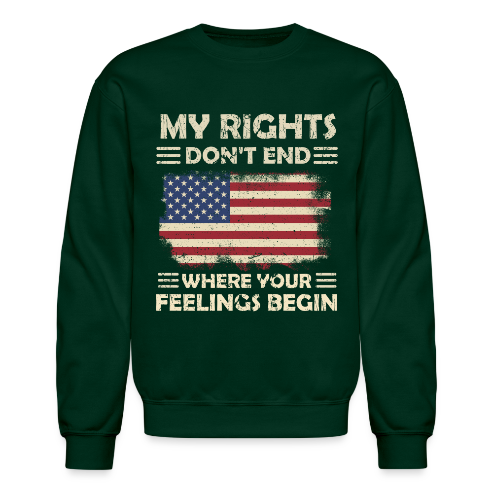 My Rights Don't End Where Your Feelings Begin Sweatshirt Color: forest green