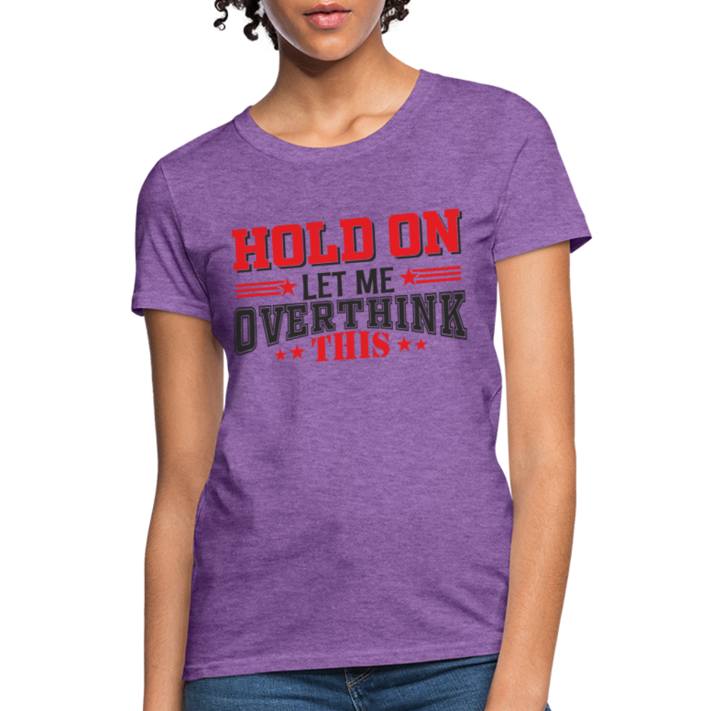 Hold On Let Me Overthink This Women's T-Shirt - purple heather