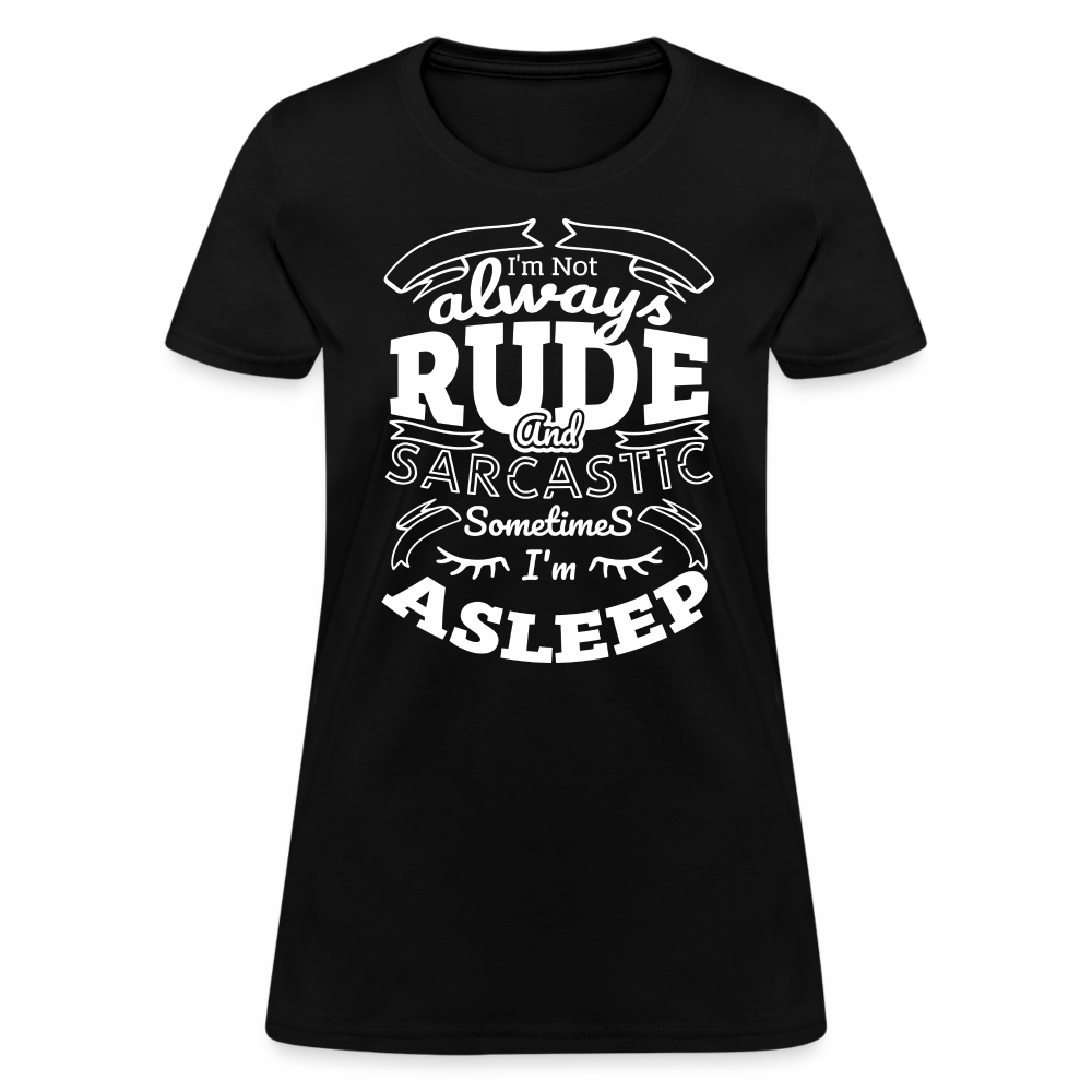 I'm Not Always Rude and Sarcastic Women's T-Shirt - black