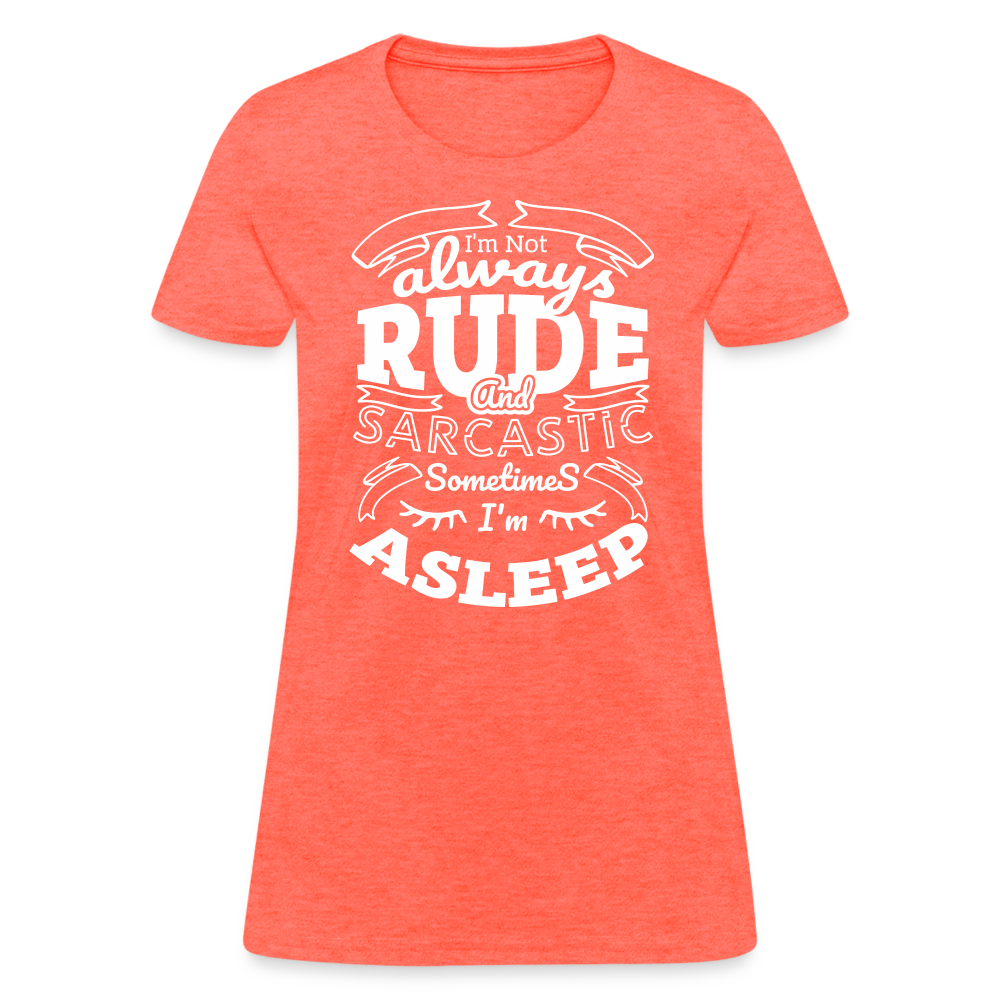 I'm Not Always Rude and Sarcastic Women's T-Shirt - heather coral
