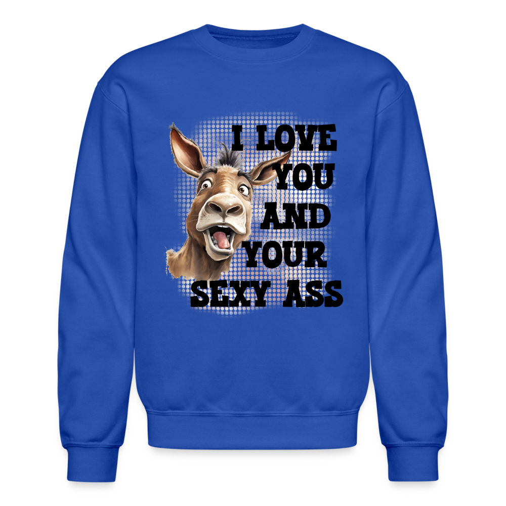 I Love You And Your Sexy Ass Sweatshirt (Donkey) Color: royal blue