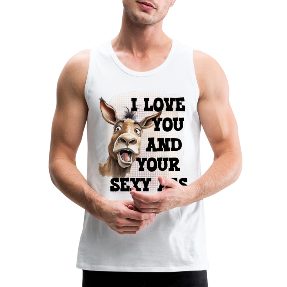 I Love You And Your Sexy Ass Men’s Premium Tank Top (Donkey) - white
