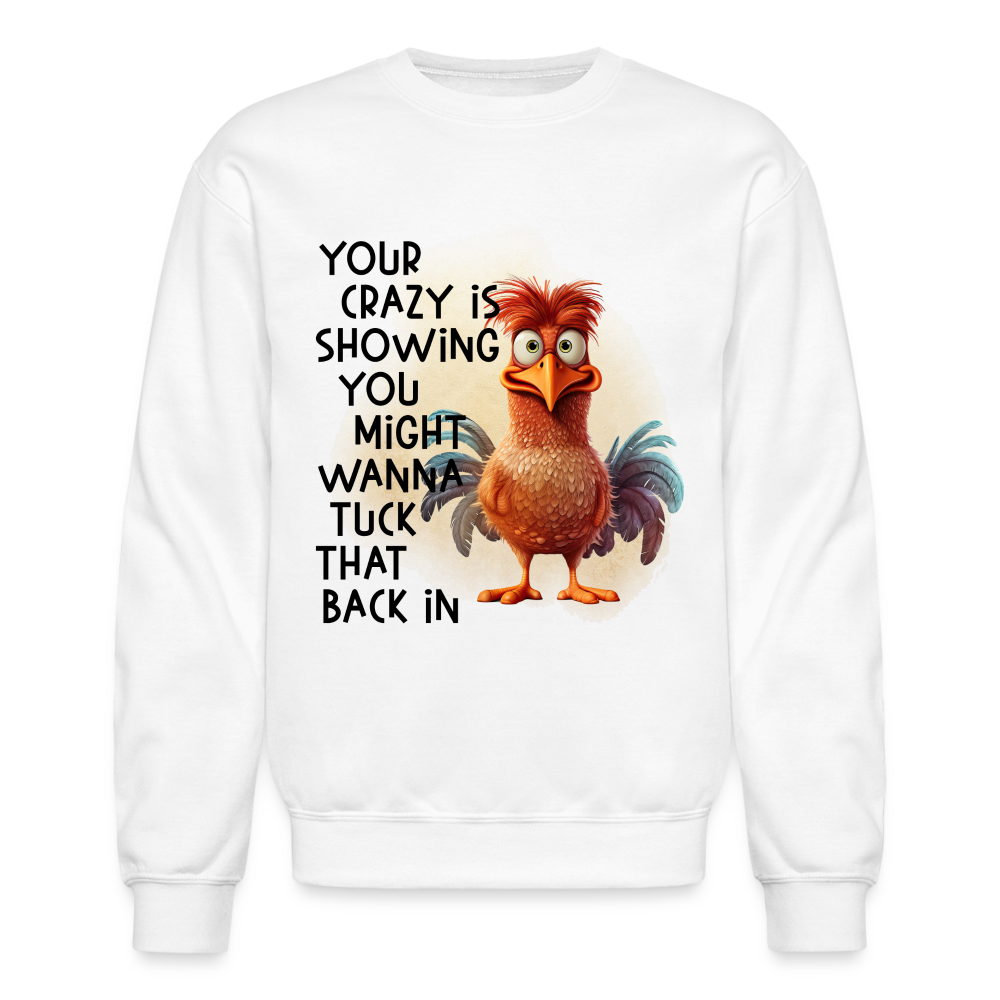 Your Crazy Is Showing You Might Want to Tuck That Back In Sweatshirt - white