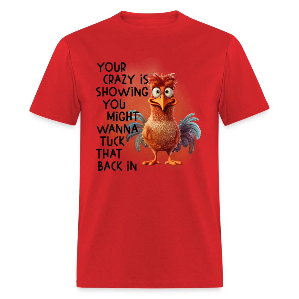 Your Crazy Is Showing You Might Want to Tuck That Back In T-Shirt - red