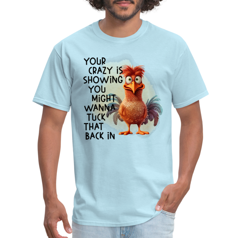 Your Crazy Is Showing You Might Want to Tuck That Back In T-Shirt - powder blue