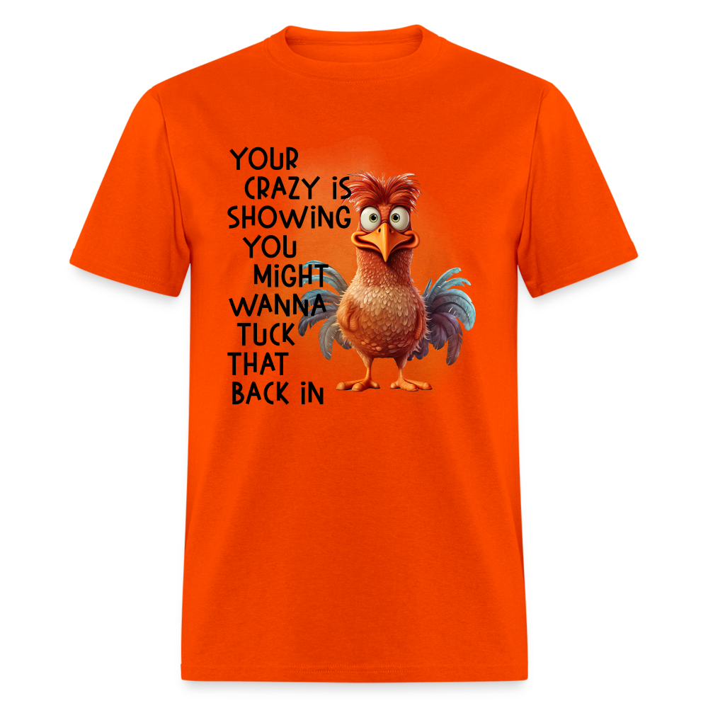 Your Crazy Is Showing You Might Want to Tuck That Back In T-Shirt - orange