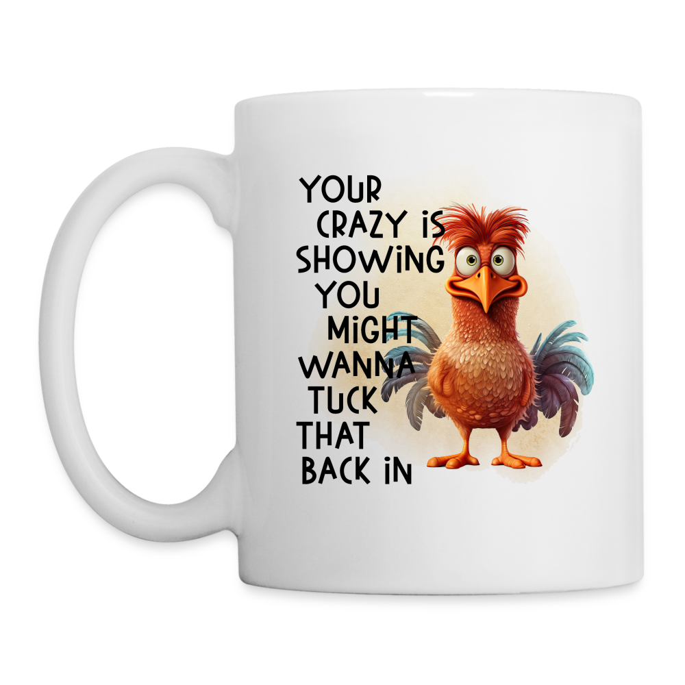 Your Crazy Is Showing You Might Want to Tuck That Back In Coffee Mug Color: One Size
