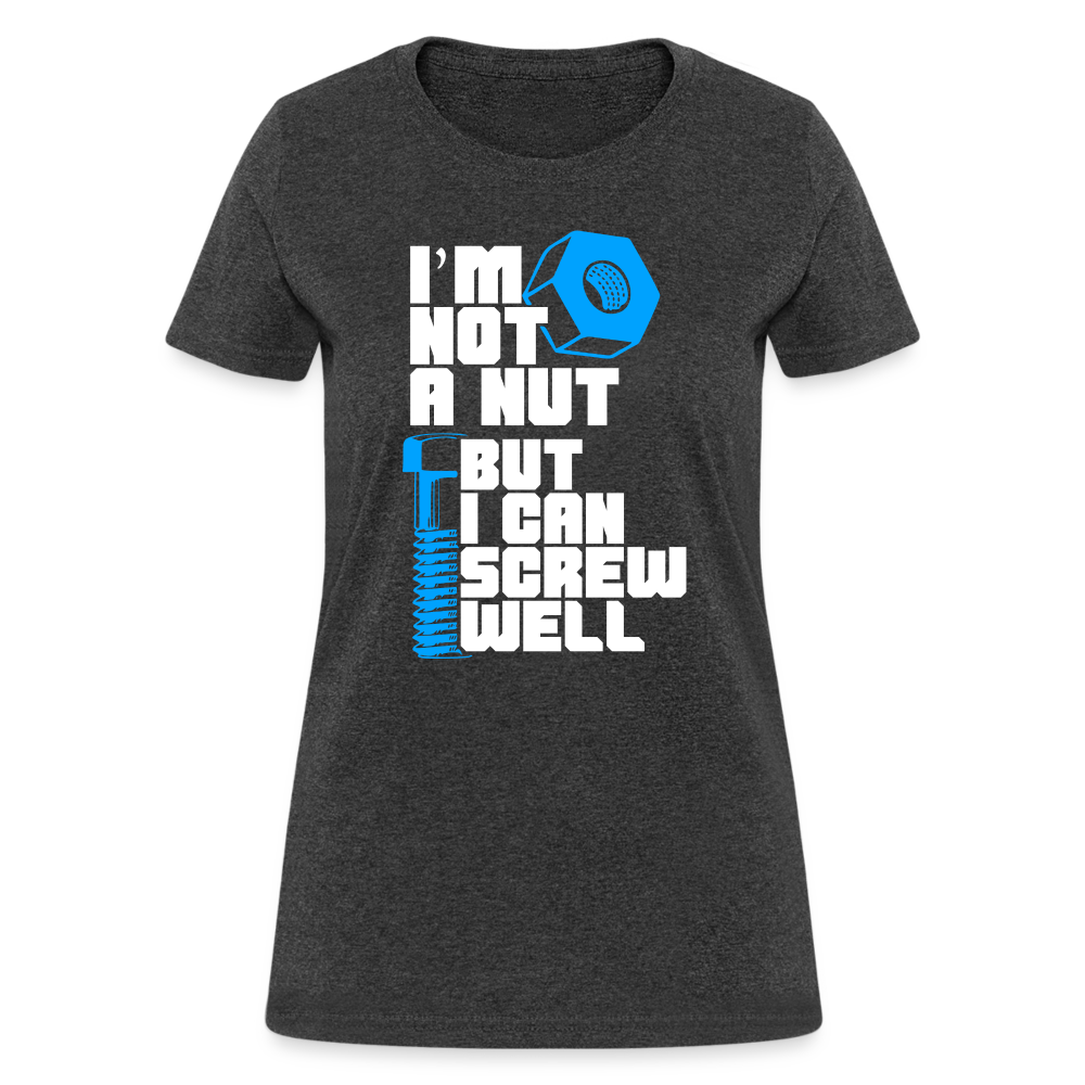 I'm Not A Nut But I Can Screw Well Women's T-Shirt - heather black