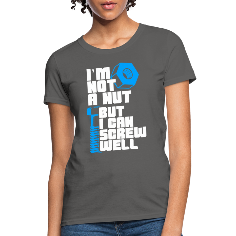 I'm Not A Nut But I Can Screw Well Women's T-Shirt - charcoal