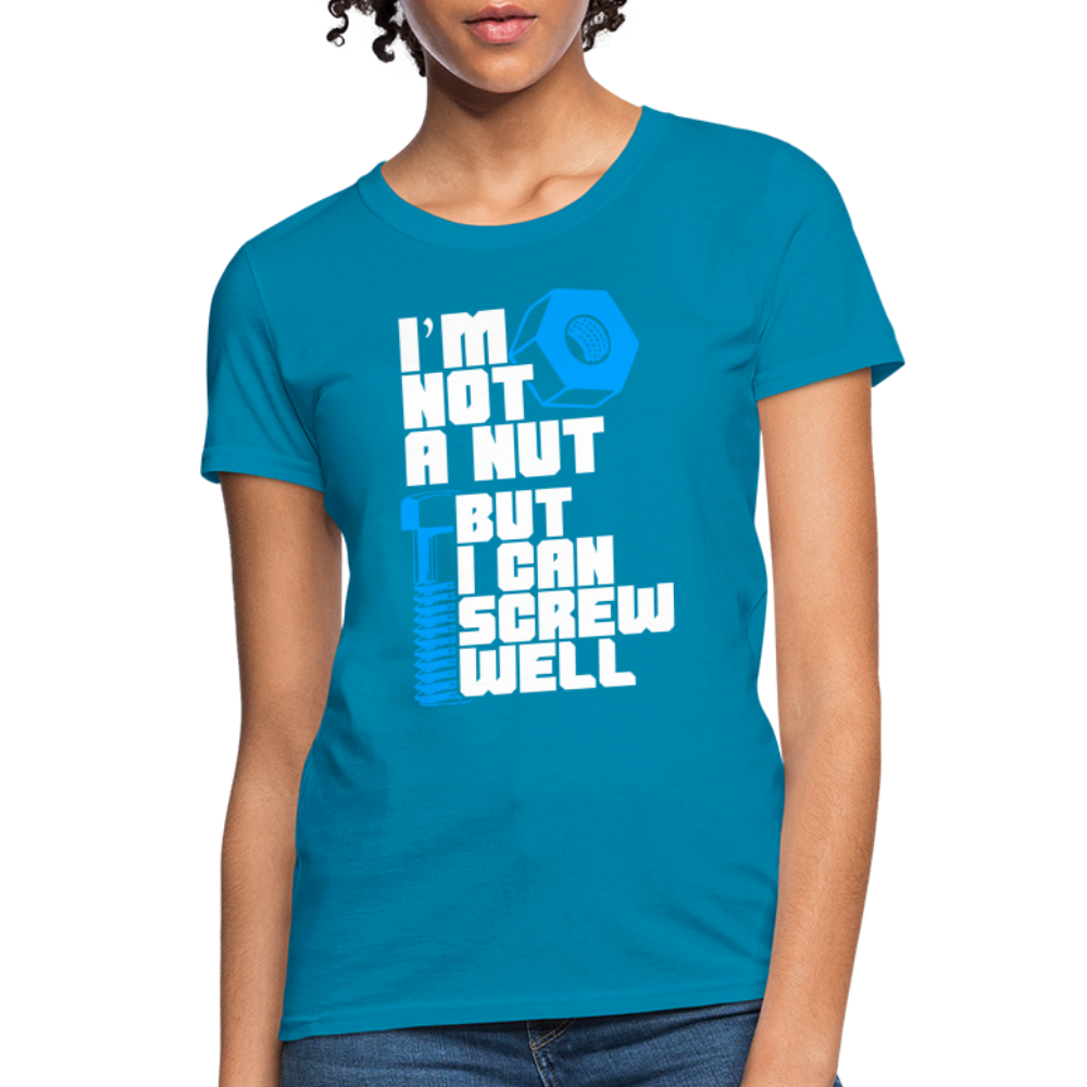 I'm Not A Nut But I Can Screw Well Women's T-Shirt - turquoise