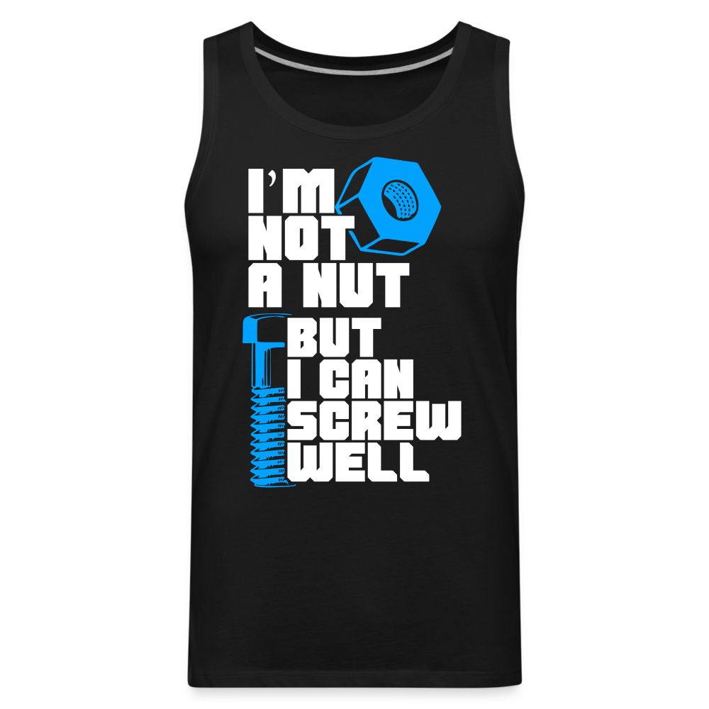 I'm Not A Nut But I Can Screw Well Men’s Premium Tank Top Color: black