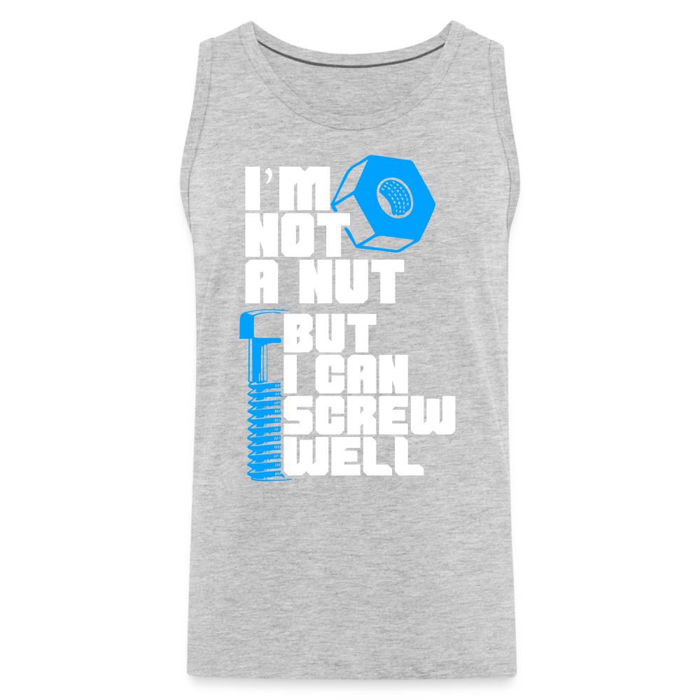 I'm Not A Nut But I Can Screw Well Men’s Premium Tank Top Color: heather gray