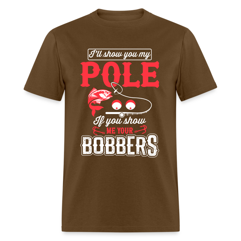 I'll Show You My Pole T-Shirt (Fishing) - brown