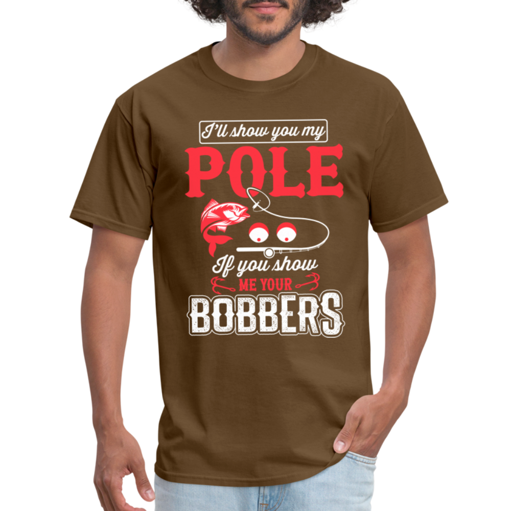 I'll Show You My Pole T-Shirt (Fishing) - brown