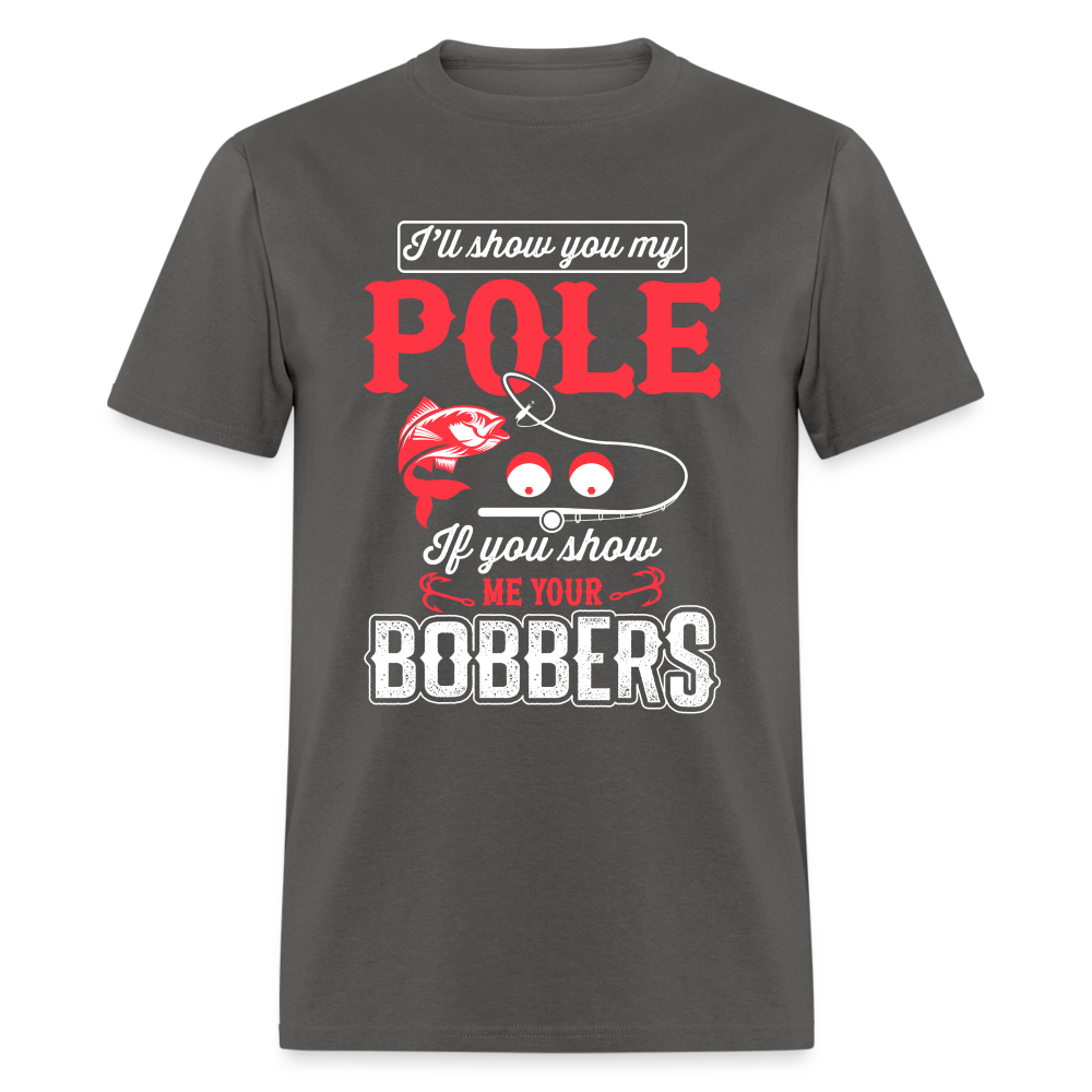 I'll Show You My Pole T-Shirt (Fishing) - charcoal