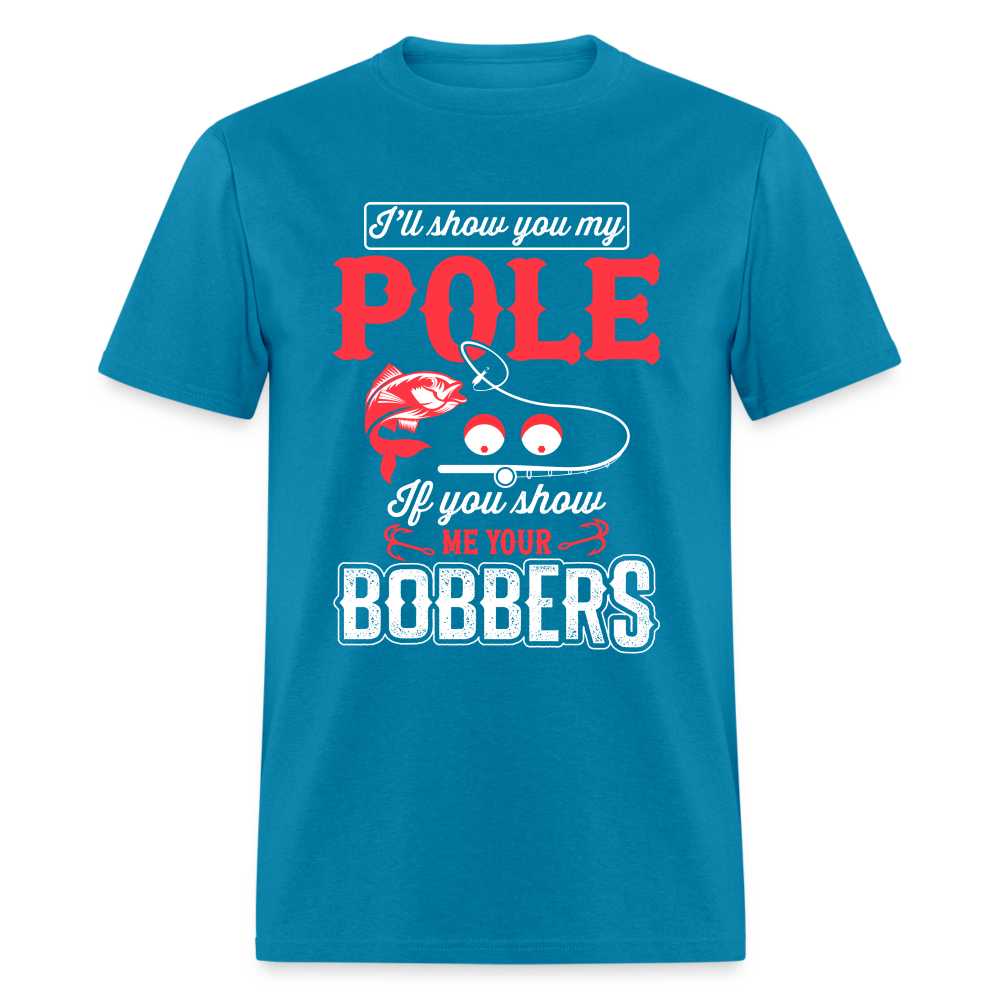 I'll Show You My Pole T-Shirt (Fishing) - turquoise