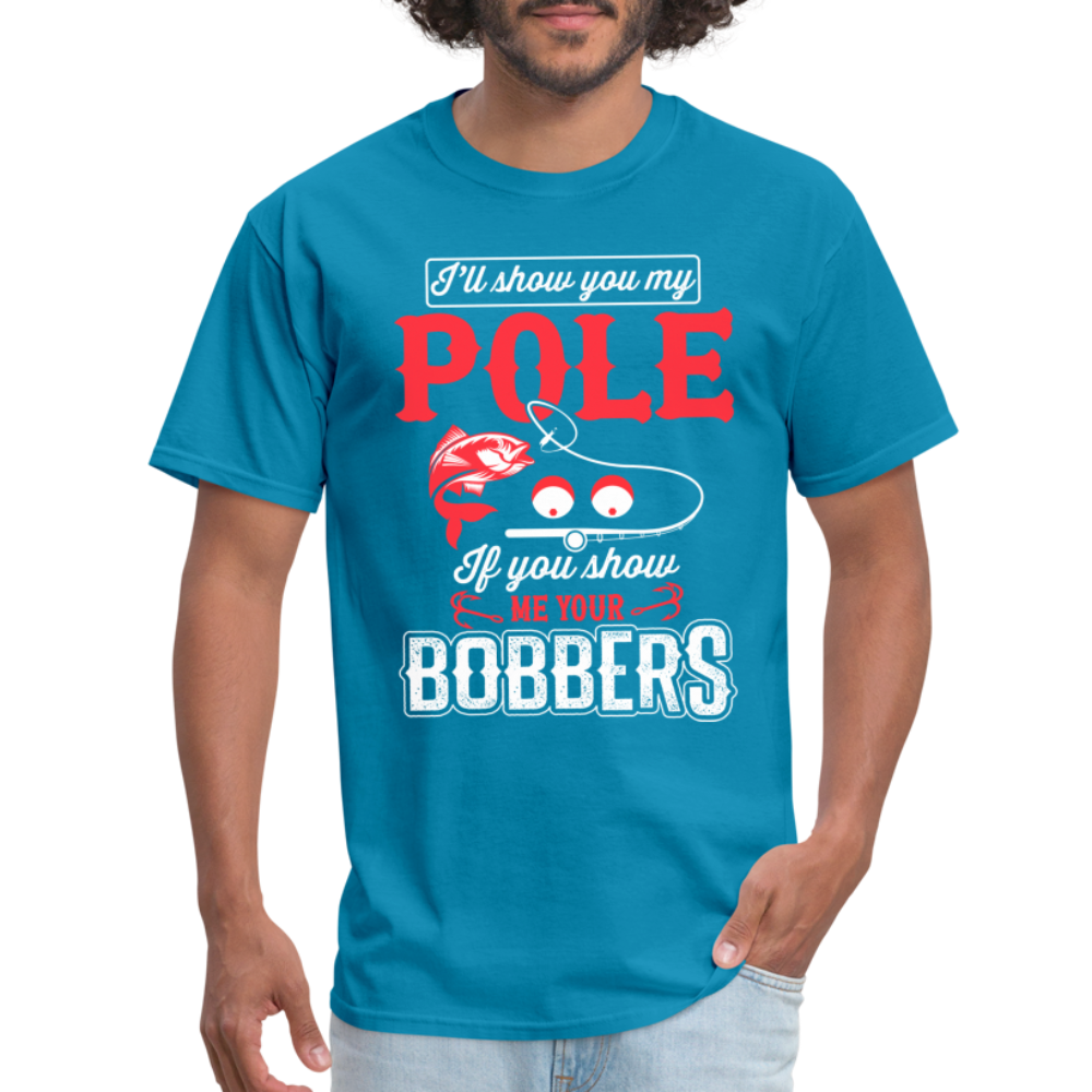 I'll Show You My Pole T-Shirt (Fishing) - turquoise