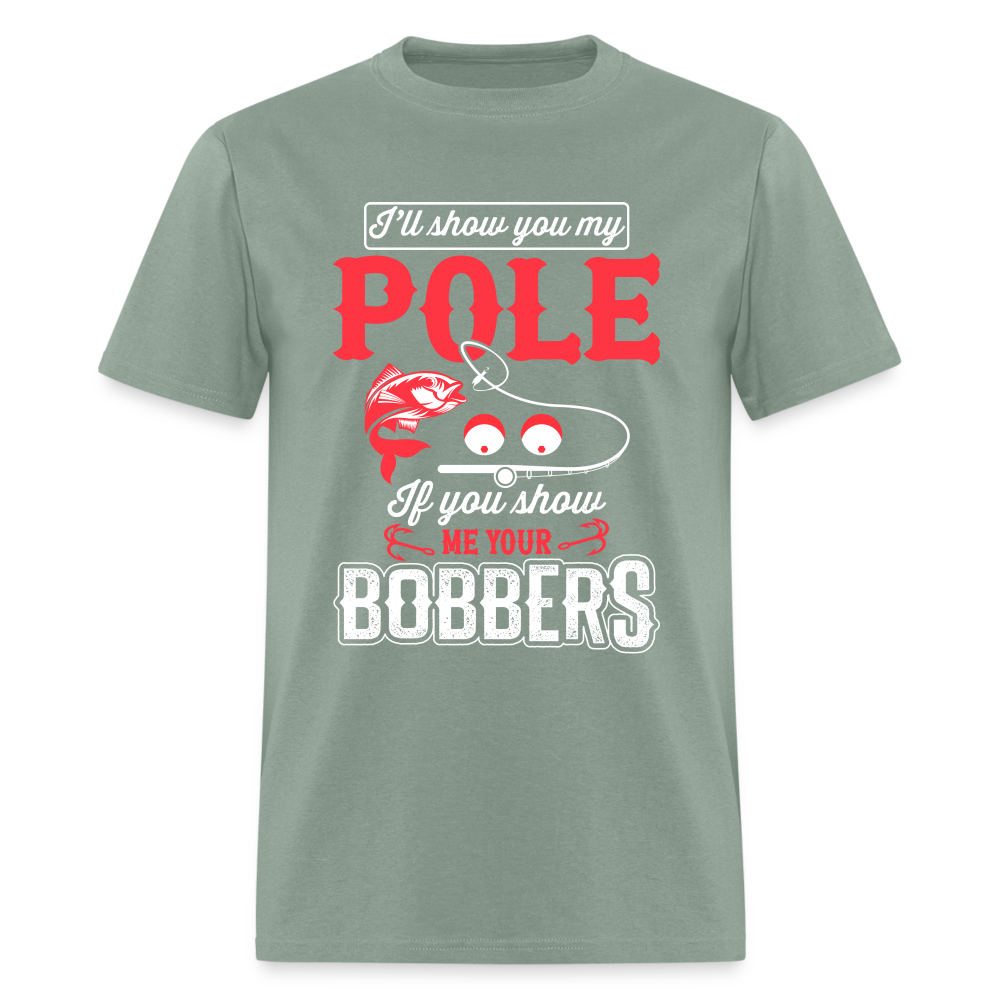 I'll Show You My Pole T-Shirt (Fishing) - sage