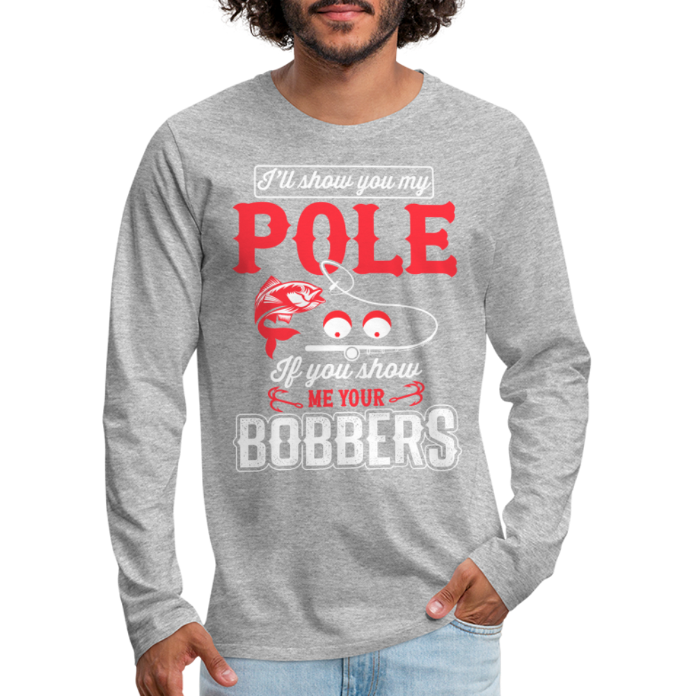 Show Me Your Bobbers Men's Premium Long Sleeve T-Shirt (Fishing) Color: heather gray