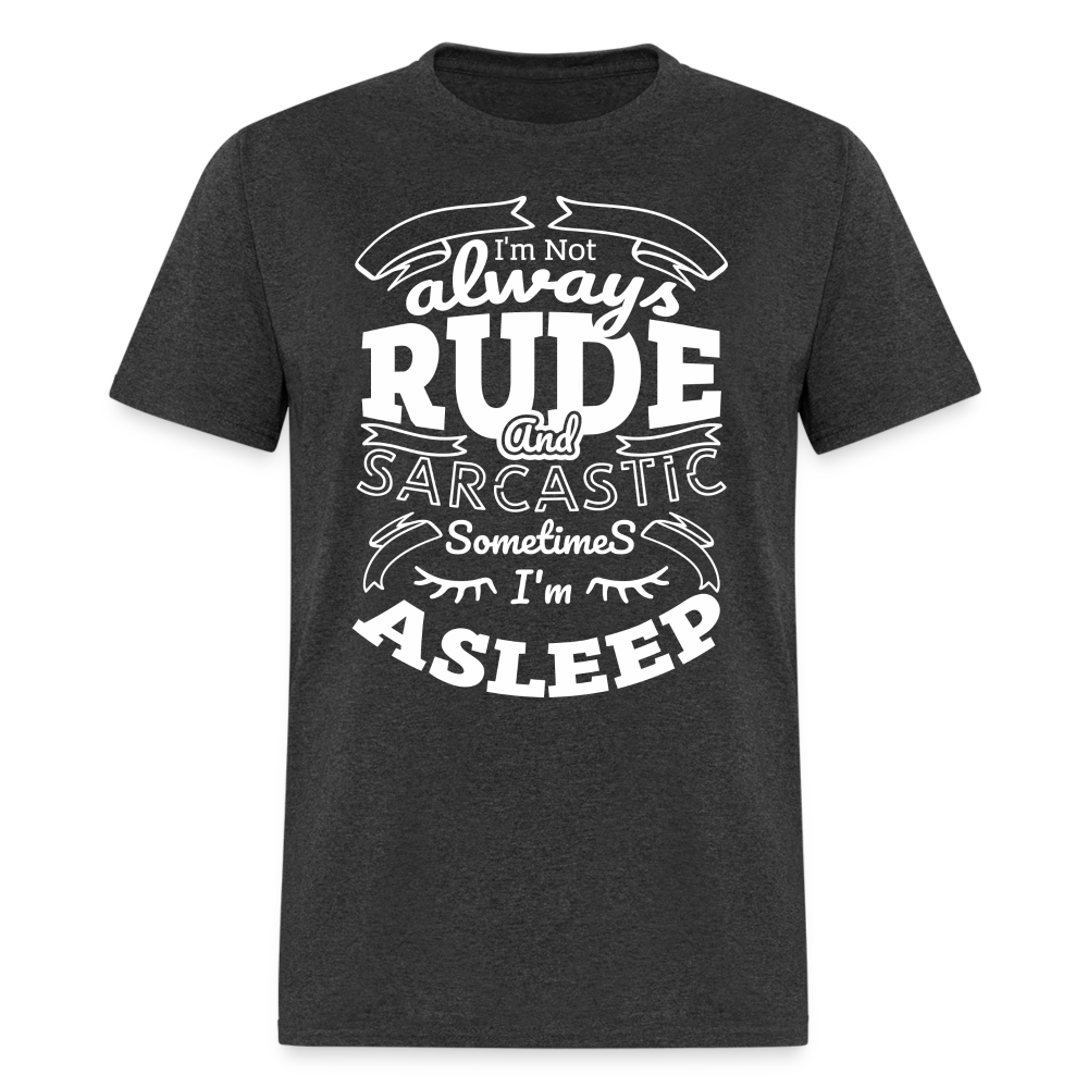 I'm Not Always Rude and Sarcastic T-Shirt - heather black