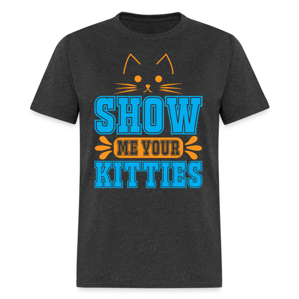 Show Me Your Kitties T-Shirt - heather black