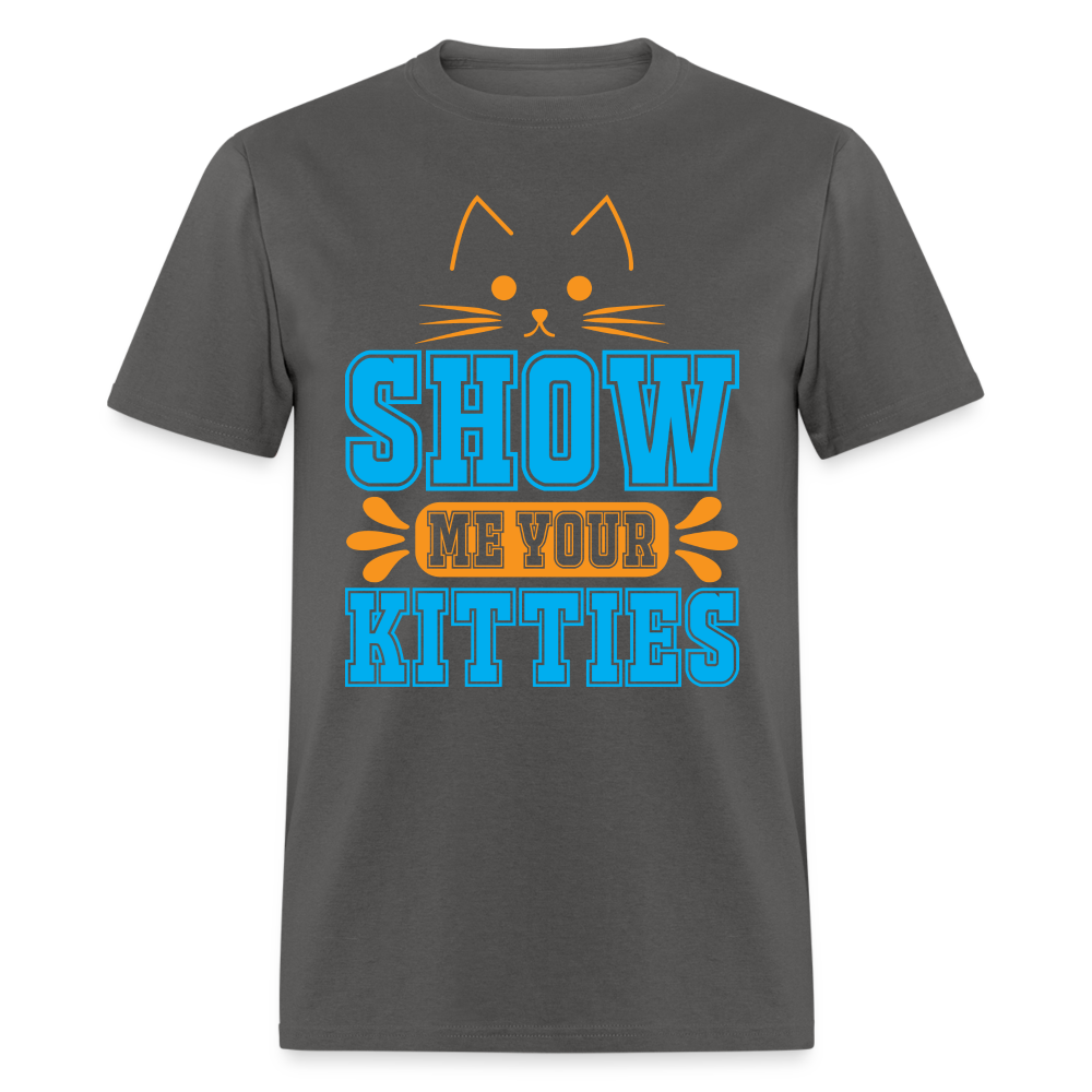 Show Me Your Kitties T-Shirt - charcoal