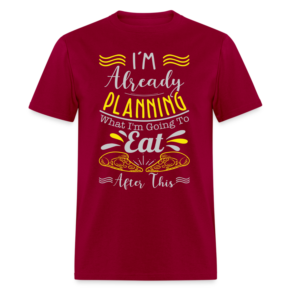 I'm Already Planning What I'm Going to Eat After This T-Shirt - dark red