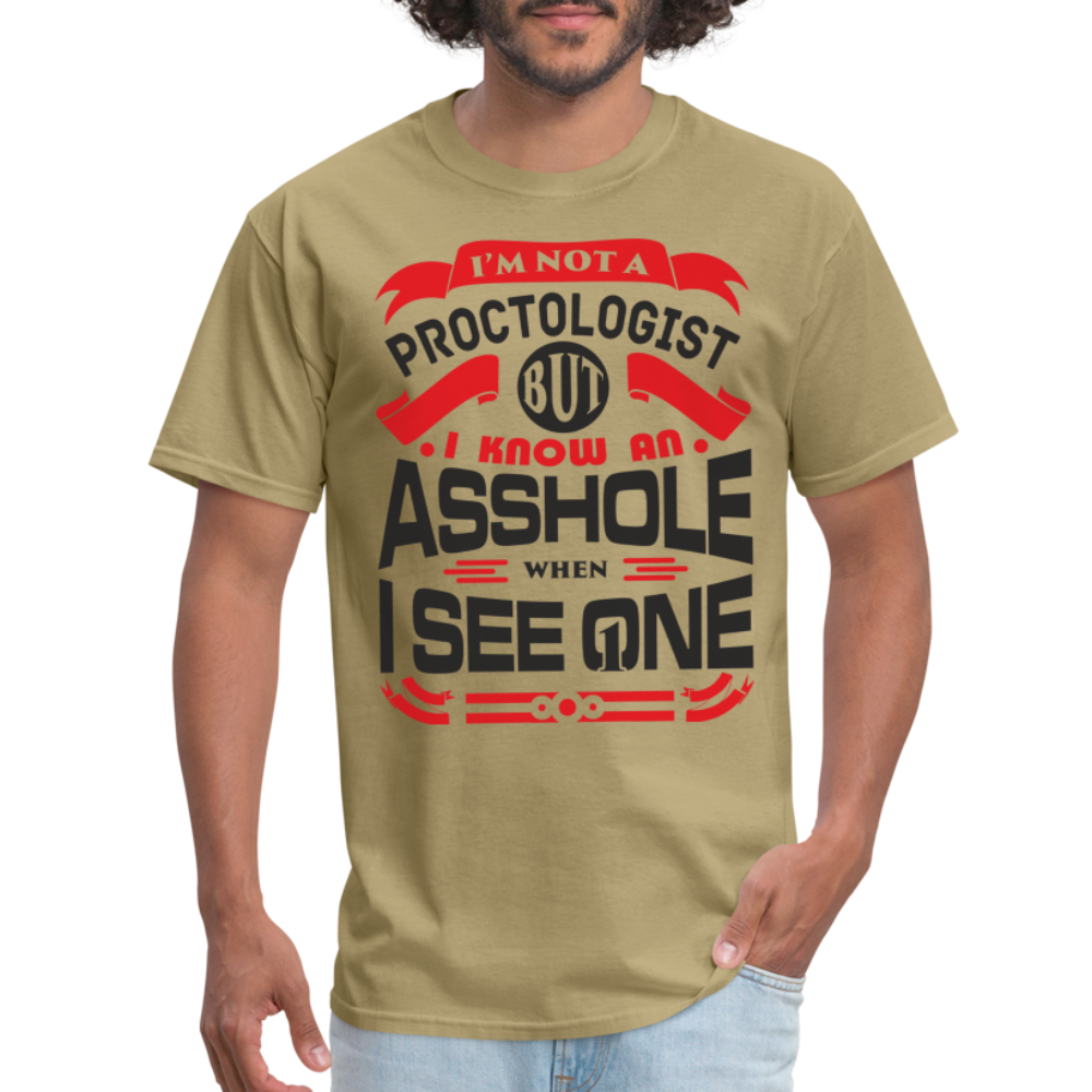 I'm Proctologist But I Know An Asshole When I See One T-Shirt - khaki
