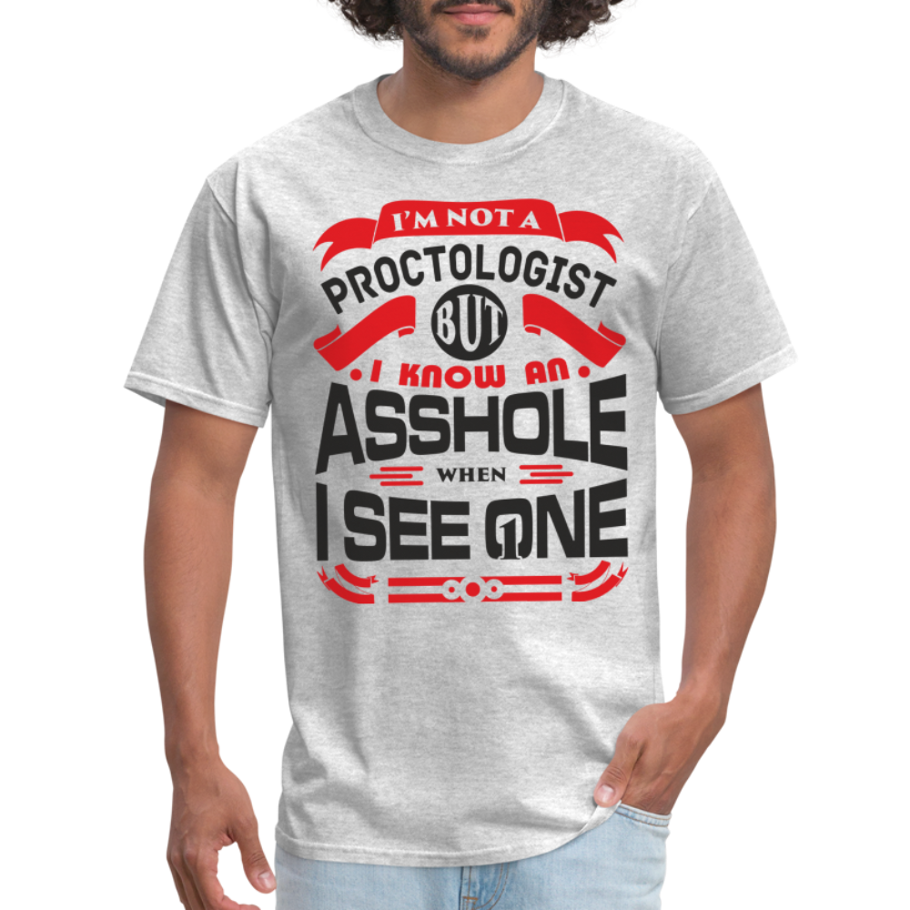 I'm Proctologist But I Know An Asshole When I See One T-Shirt - heather gray