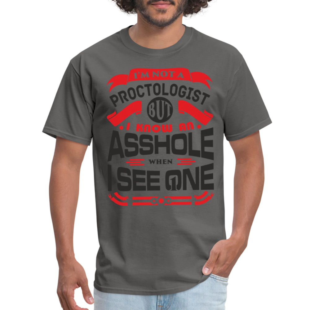 I'm Proctologist But I Know An Asshole When I See One T-Shirt - charcoal