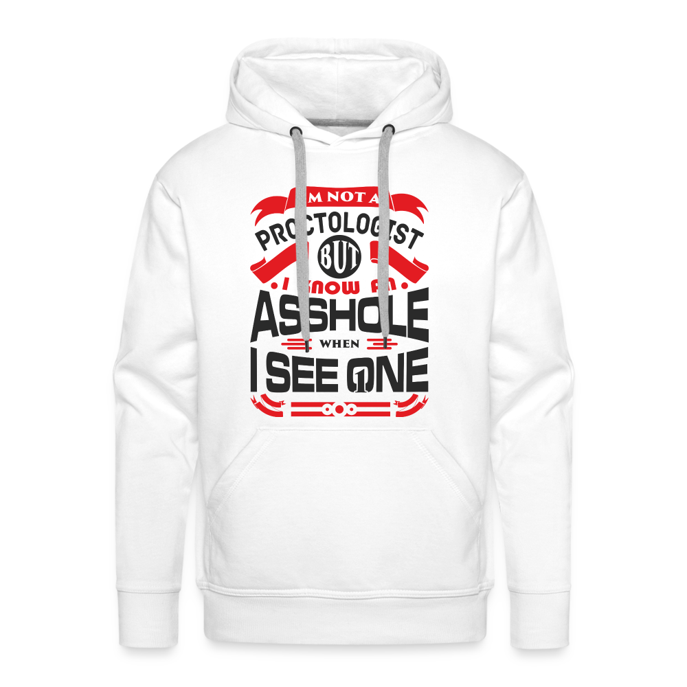I Know An Asshole When I See One Men’s Premium Hoodie - white