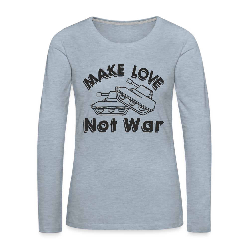 Make Love Not War Women's Premium Long Sleeve T-Shirt Color: heather ice blue