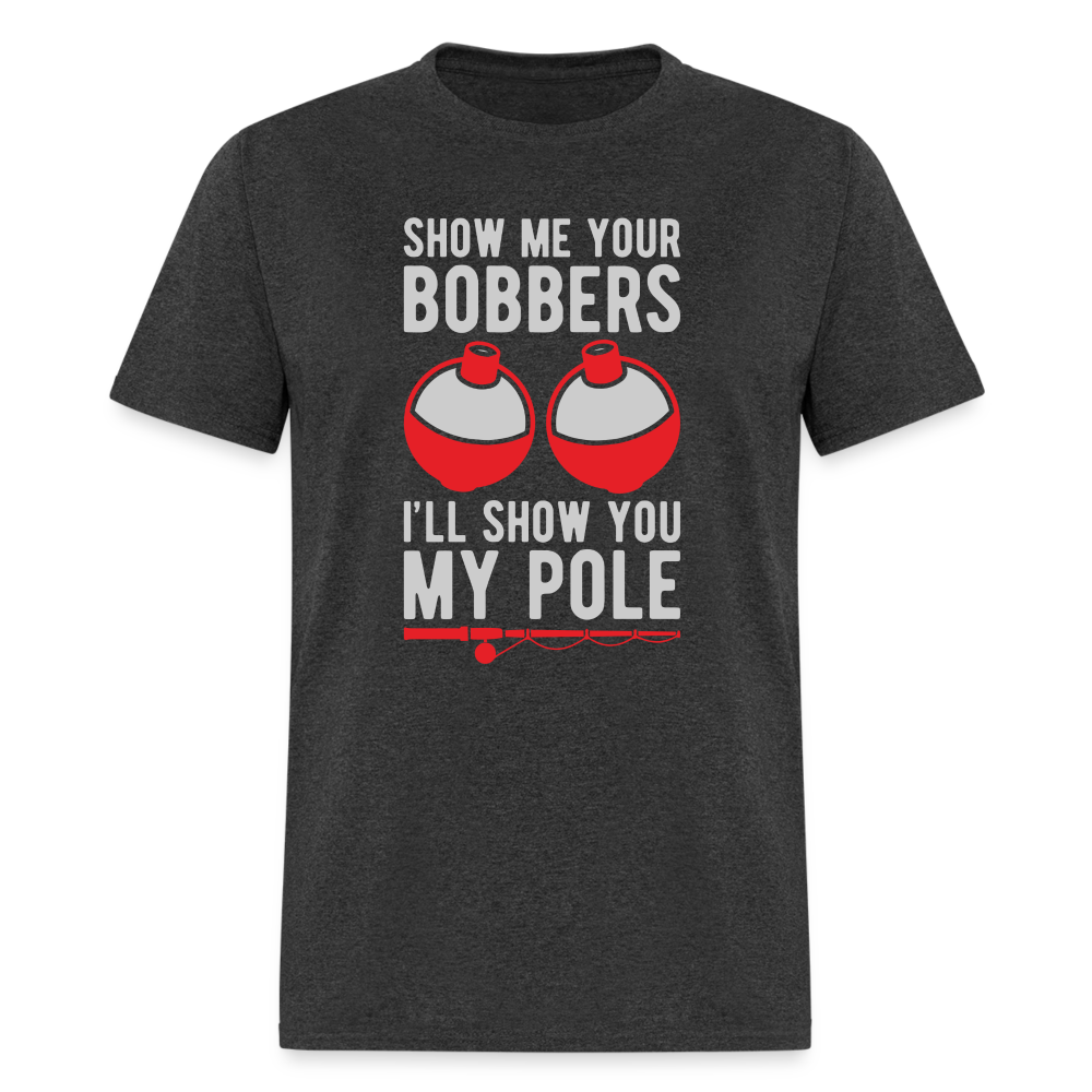 Show Me Your Bobbers I'll Show You My Pole T-Shirt - heather black
