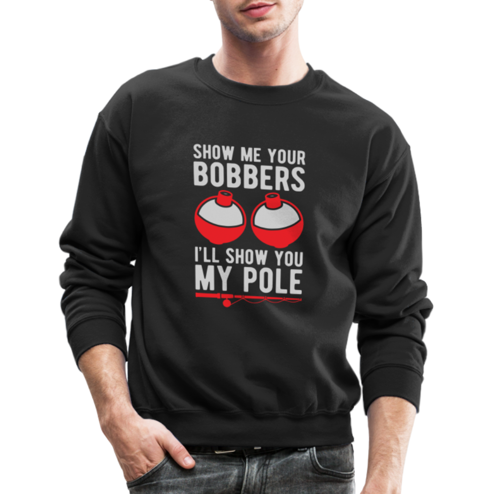 Show Me Your Bobbers I'll Show You My Pole Sweatshirt Color: black