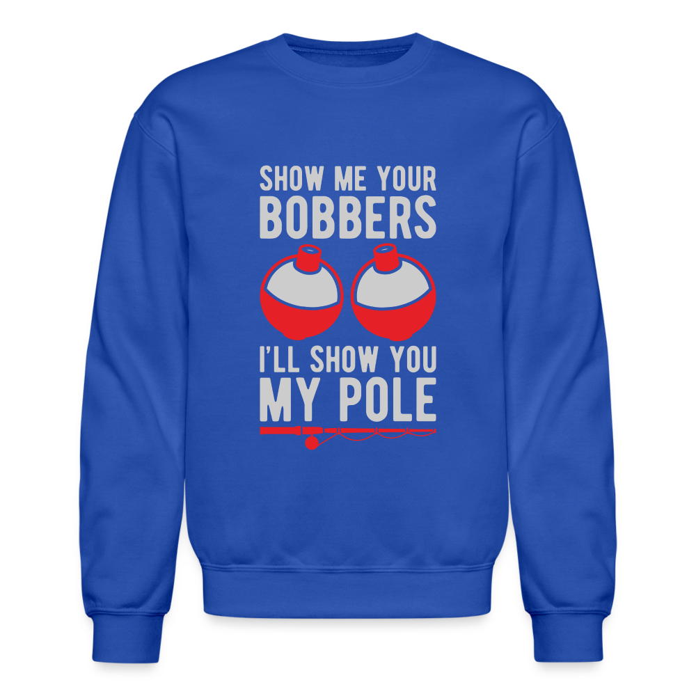 Show Me Your Bobbers I'll Show You My Pole Sweatshirt Color: black