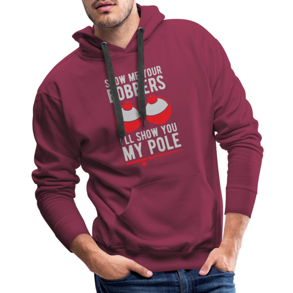 Show Me Your Bobbers I'll Show You My Pole Men’s Premium Hoodie Color: burgundy